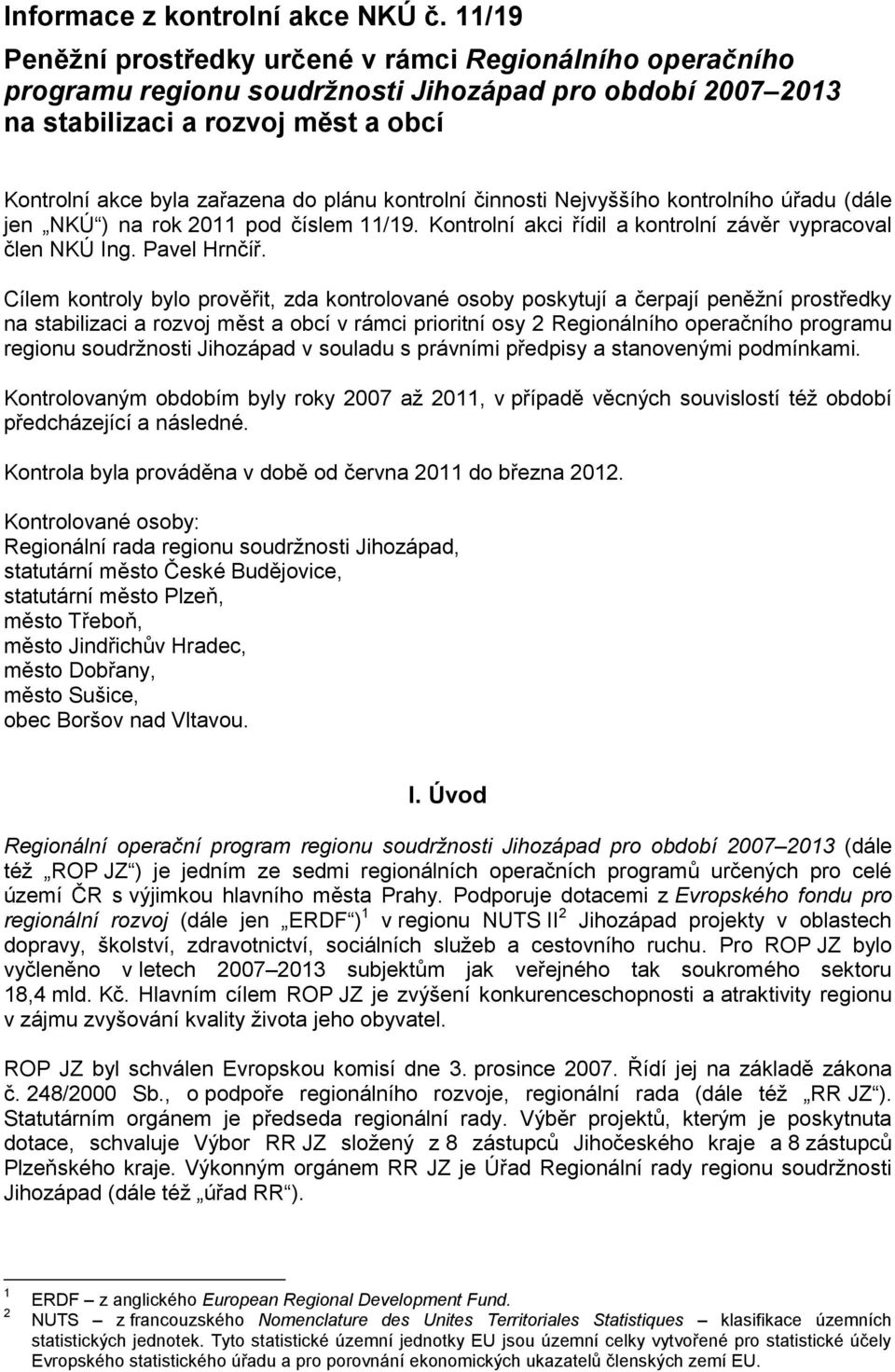 kontrolní činnosti Nejvyššího kontrolního úřadu (dále jen NKÚ ) na rok 2011 pod číslem 11/19. Kontrolní akci řídil a kontrolní závěr vypracoval člen NKÚ Ing. Pavel Hrnčíř.