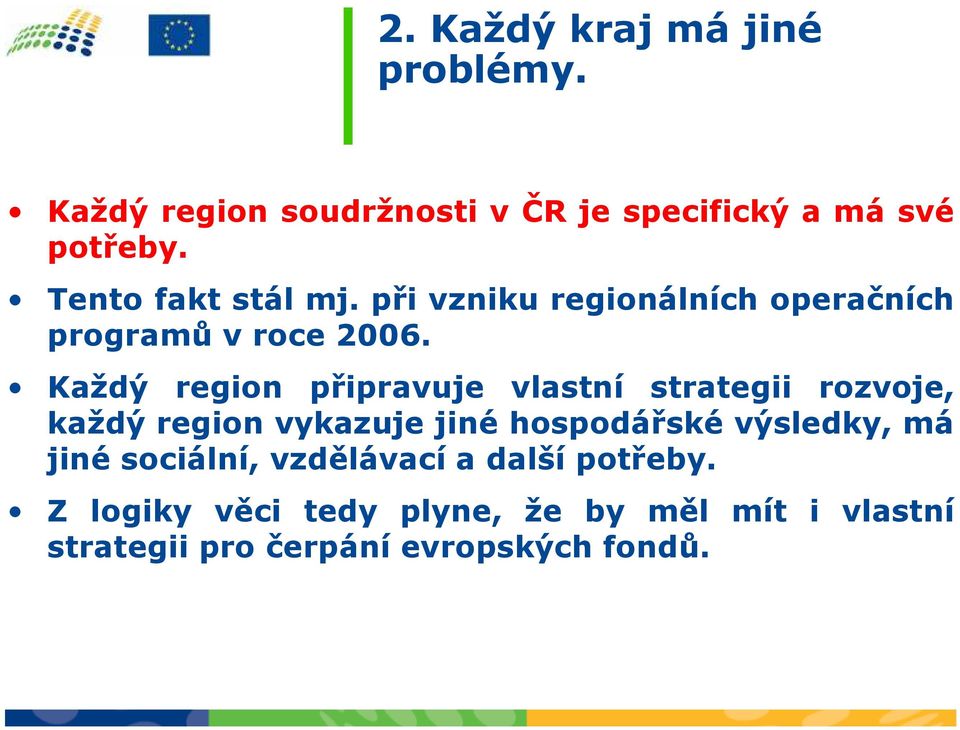 Každý region připravuje vlastní strategii rozvoje, každý region vykazuje jiné hospodářské výsledky,