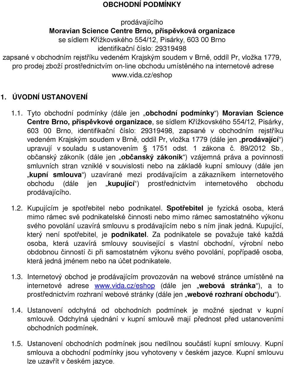 79, pro prodej zboží prostřednictvím on-line obchodu umístěného na internetové adrese www.vida.cz/eshop 1.