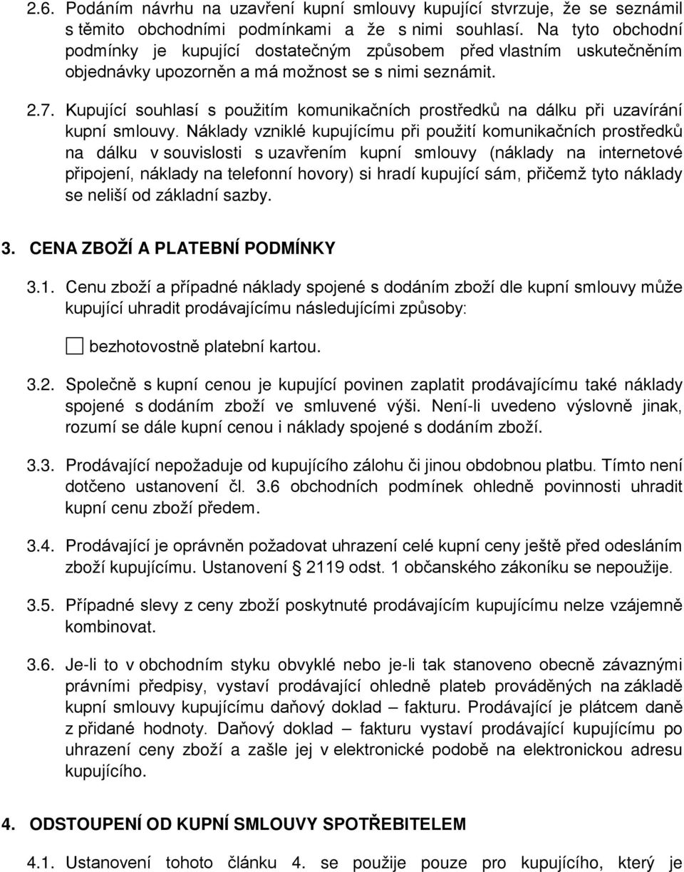 Kupující souhlasí s použitím komunikačních prostředků na dálku při uzavírání kupní smlouvy.