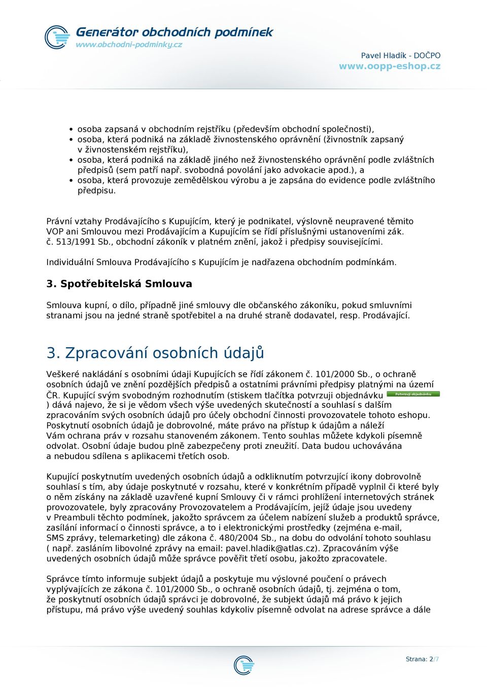 ), a osoba, která provozuje zemědělskou výrobu a je zapsána do evidence podle zvláštního předpisu.