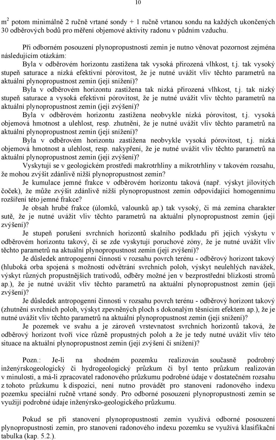 Byla v odběrovém horizontu zastižena tak nízká přirozená vlhkost, t.j.