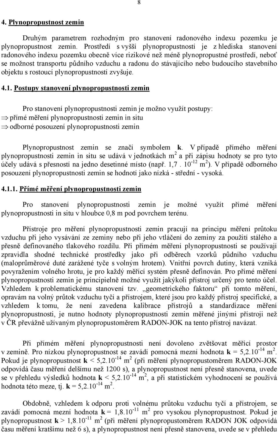 stávajícího nebo budoucího stavebního objektu s rostoucí plynopropustností zvyšuje. 4.1.