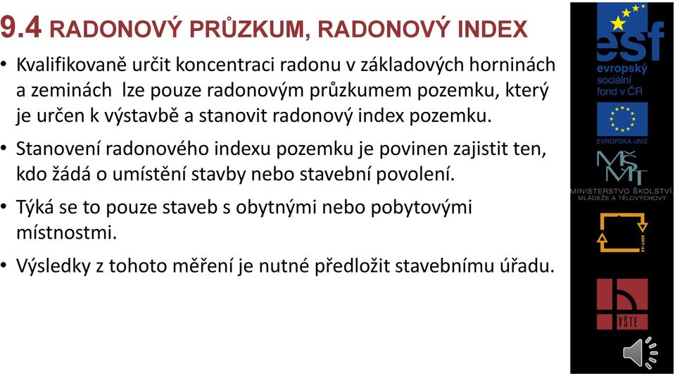 Stanovení radonového indexu pozemku je povinen zajistit ten, kdo žádá o umístění stavby nebo stavební povolení.