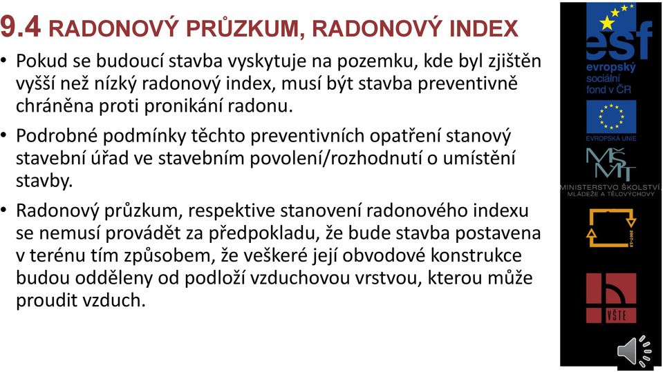 Podrobné podmínky těchto preventivních opatření stanový stavební úřad ve stavebním povolení/rozhodnutí o umístění stavby.