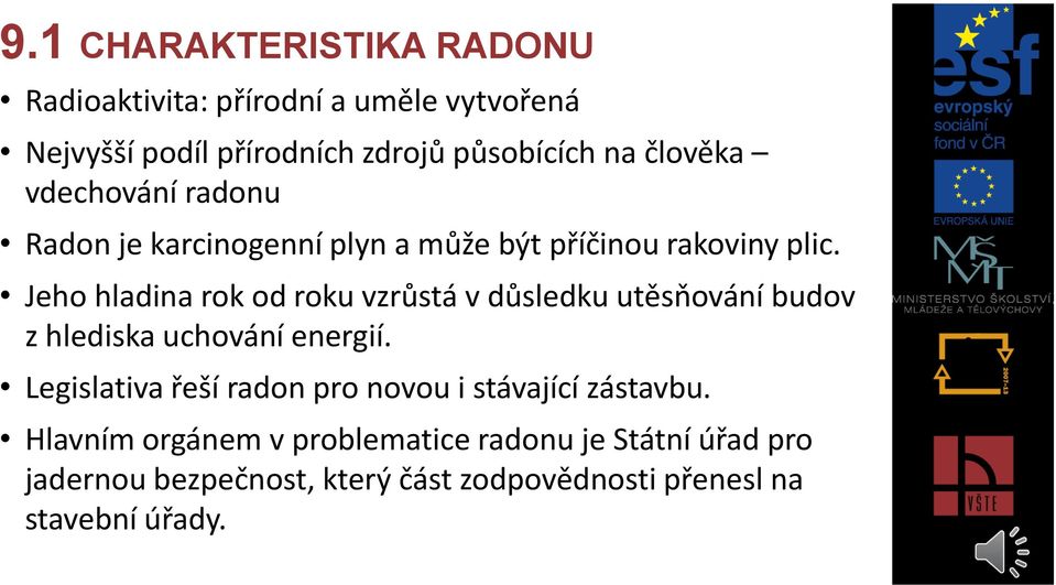 Jeho hladina rok od roku vzrůstá v důsledku utěsňování budov z hlediska uchování energií.