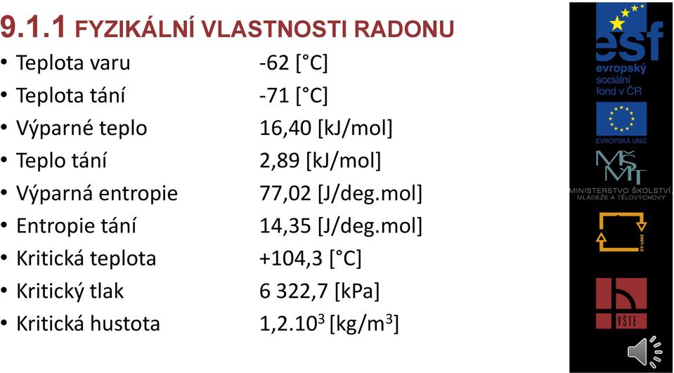 entropie 77,02 [J/deg.mol] Entropie tání 14,35 [J/deg.