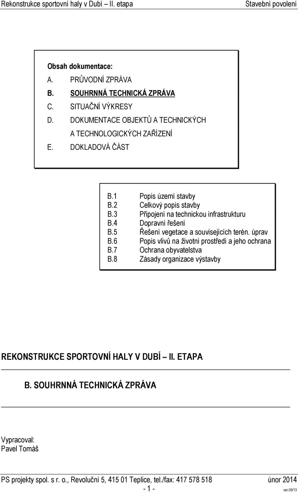 3 Připojení na technickou infrastrukturu B.4 Dopravní řešení B.5 Řešení vegetace a souvisejících terén. úprav B.