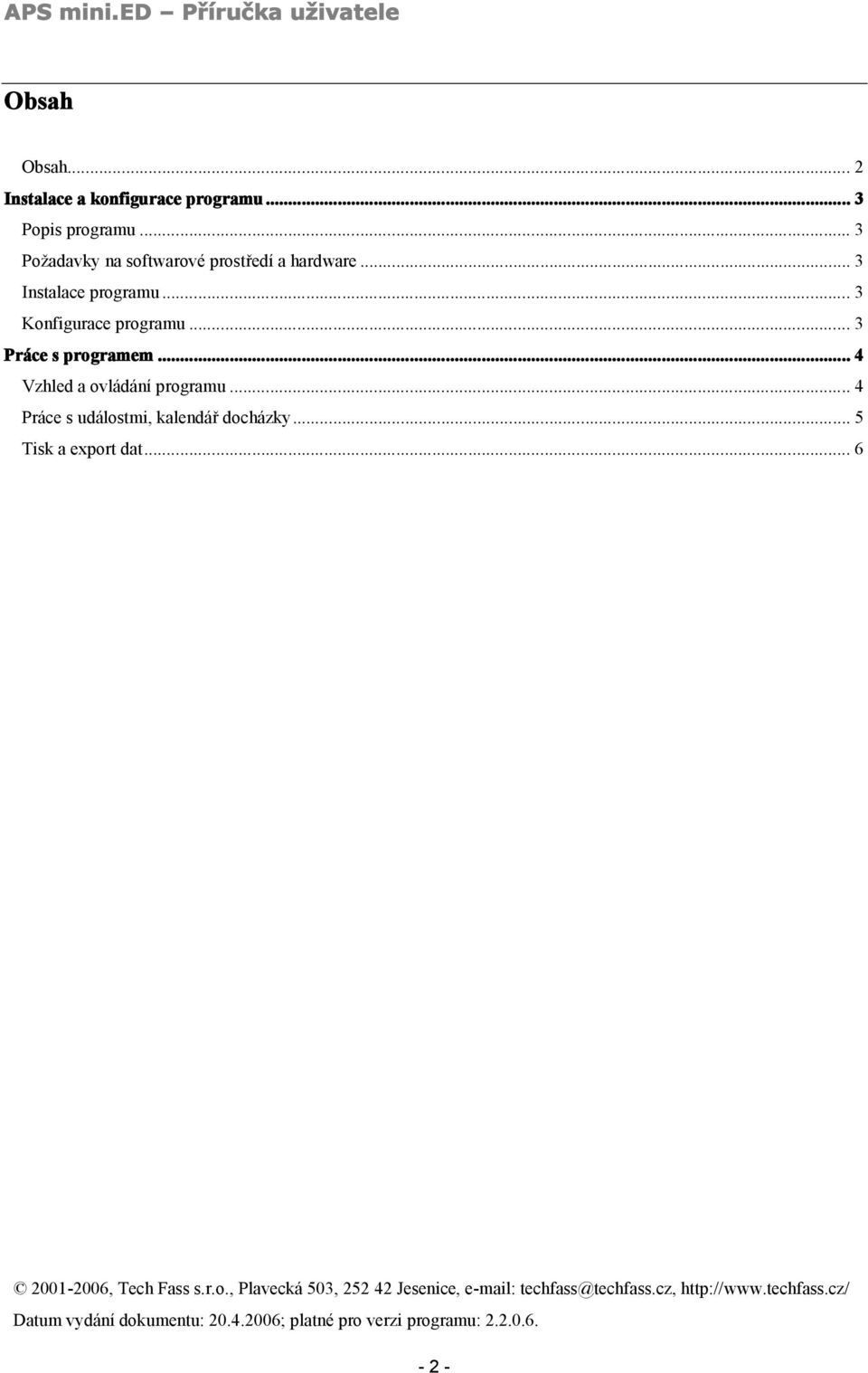 .. 4 Vzhled a ovládání programu... 4 Práce s událostmi, kalendář docházky... 5 Tisk a export dat... 6 2001-2006, Tech Fass s.r.o., Plavecká 503, 252 42 Jesenice, e-mail: techfass@techfass.