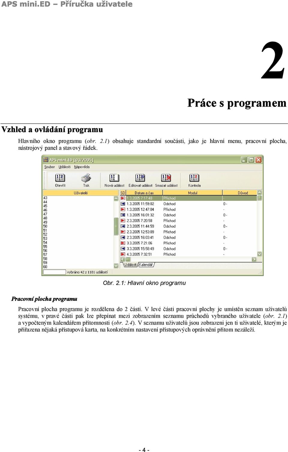 1: Hlavní okno programu Pracovní plocha programu je rozdělena do 2 částí.
