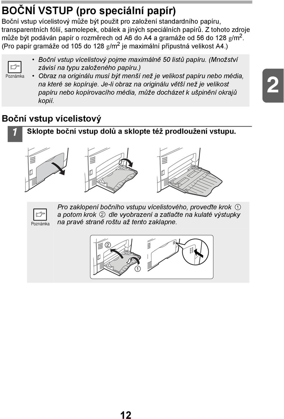 ) Boční vstup vícelistový pojme maximálně 50 listů papíru. (Množství závisí na typu založeného papíru.) Obraz na originálu musí být menší než je velikost papíru nebo média, na které se kopíruje.