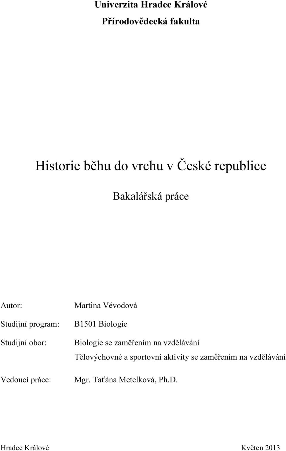 Martina Vévodová B1501 Biologie Biologie se zaměřením na vzdělávání Tělovýchovné a