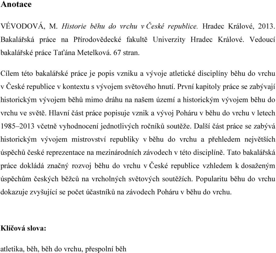 První kapitoly práce se zabývají historickým vývojem běhů mimo dráhu na našem území a historickým vývojem běhu do vrchu ve světě.
