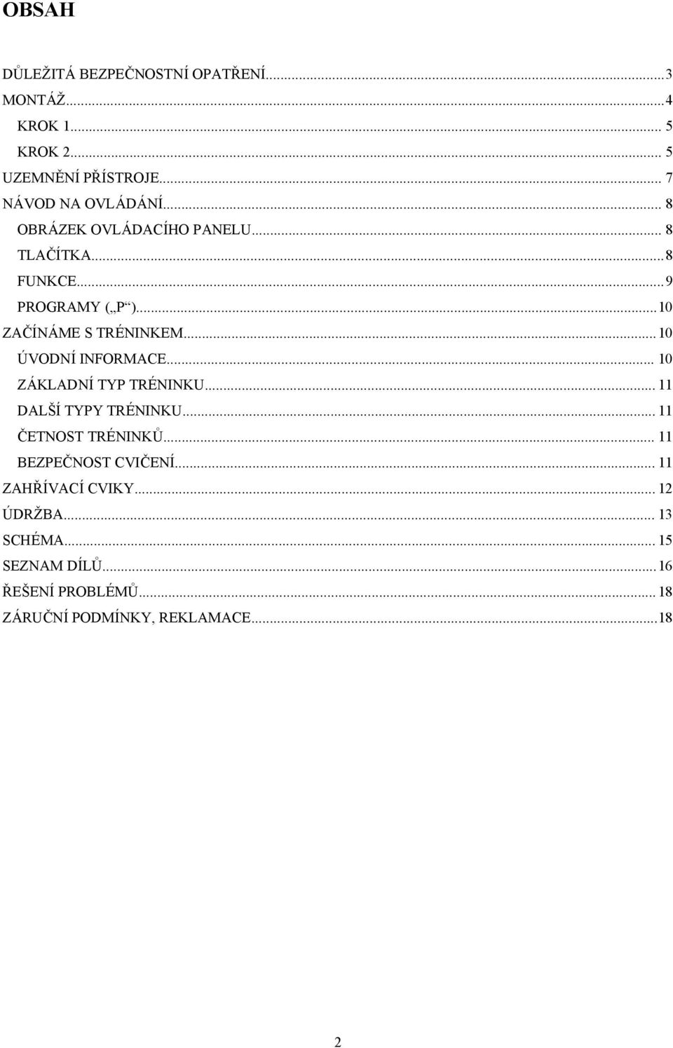..10 ÚVODNÍ INFORMACE... 10 ZÁKLADNÍ TYP TRÉNINKU... 11 DALŠÍ TYPY TRÉNINKU... 11 ČETNOST TRÉNINKŮ.