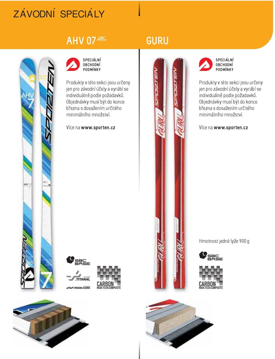 sporten.cz SPECIÁLNÍ OBCHODNÍ PODMÍNKY Produkty v této sekci jsou určeny jen pro závodní účely a vyrábí se sporten.