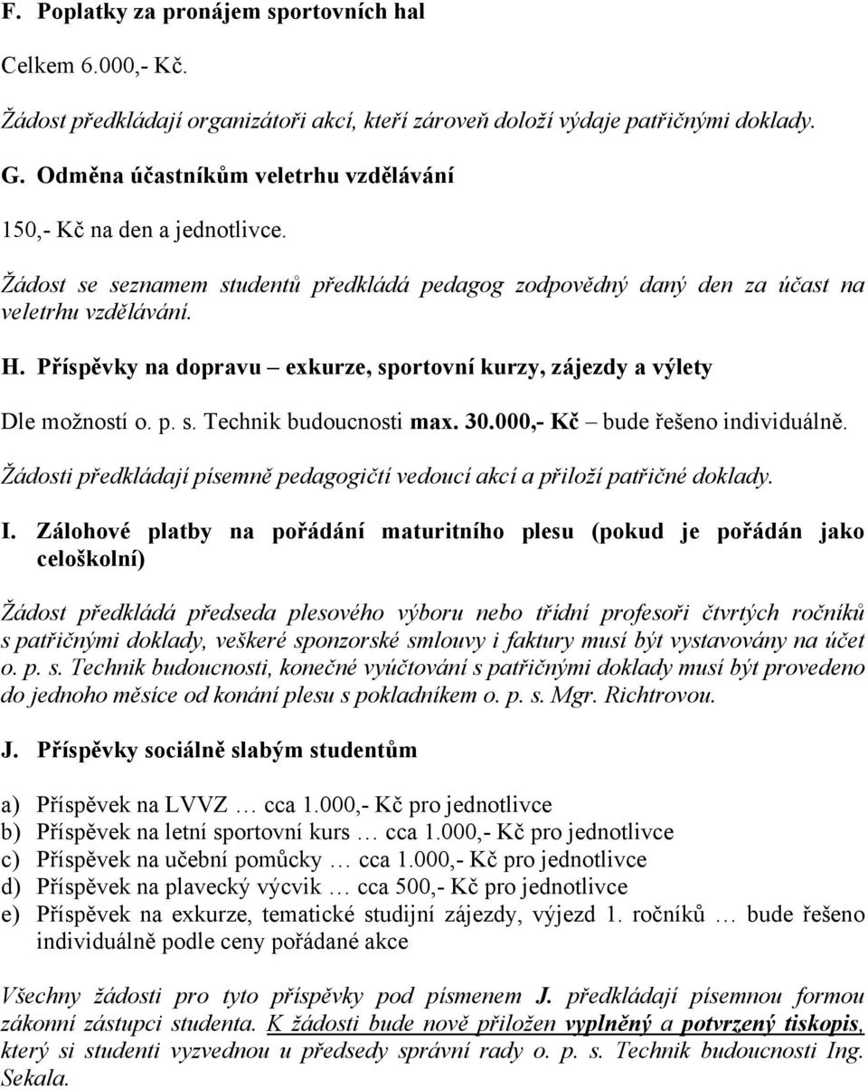 Příspěvky na dopravu exkurze, sportovní kurzy, zájezdy a výlety Dle možností o. p. s. Technik budoucnosti max. 30.000,- Kč bude řešeno individuálně.
