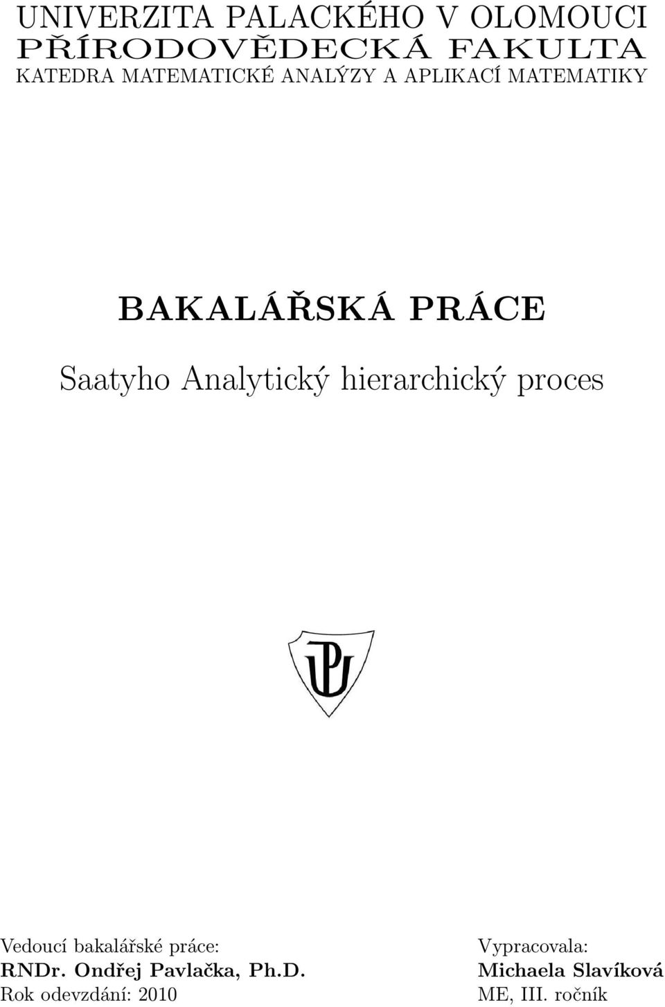 Analytický hierarchický proces Vedoucí bakalářské práce: RNDr.