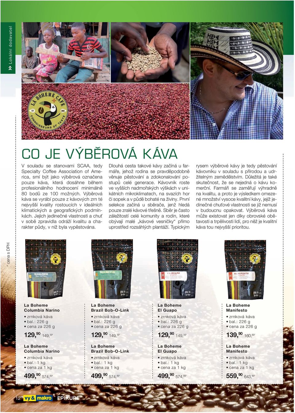 Jejich jedinečné vlastnosti a chuť v sobě zpravidla odráží kvalitu a charakter půdy, v níž byla vypěstována.