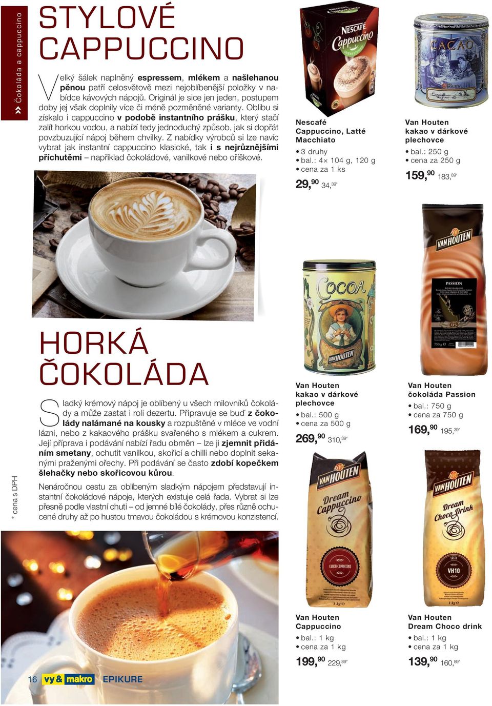 Oblibu si získalo i cappuccino v podobě instantního prášku, který stačí zalít horkou vodou, a nabízí tedy jednoduchý způsob, jak si dopřát povzbuzující nápoj během chvilky.