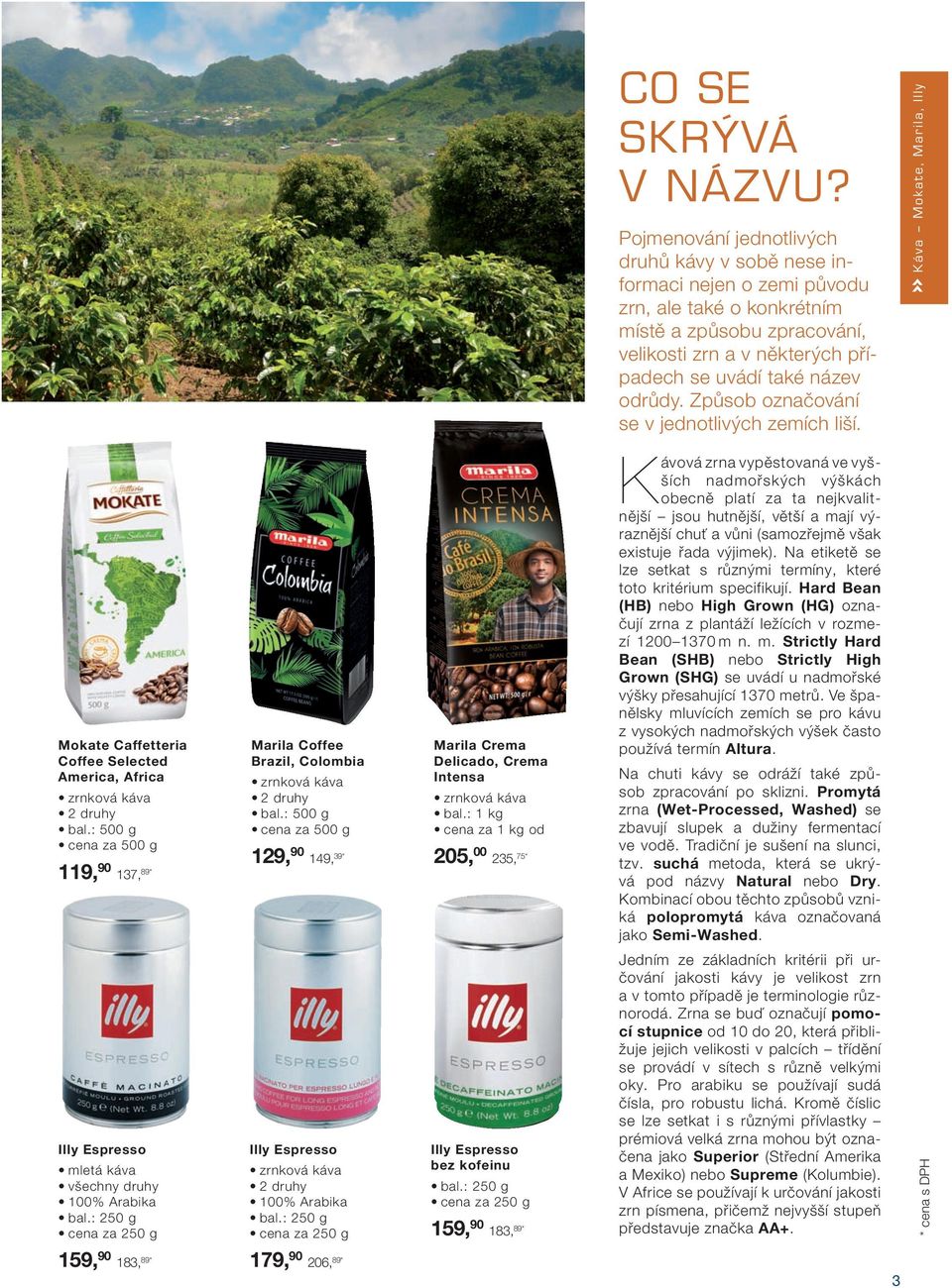 Způsob označování se v jednotlivých zemích liší. Káva Mokate, Marila, Illy Mokate Caffetteria Coffee Selected America, Africa bal.