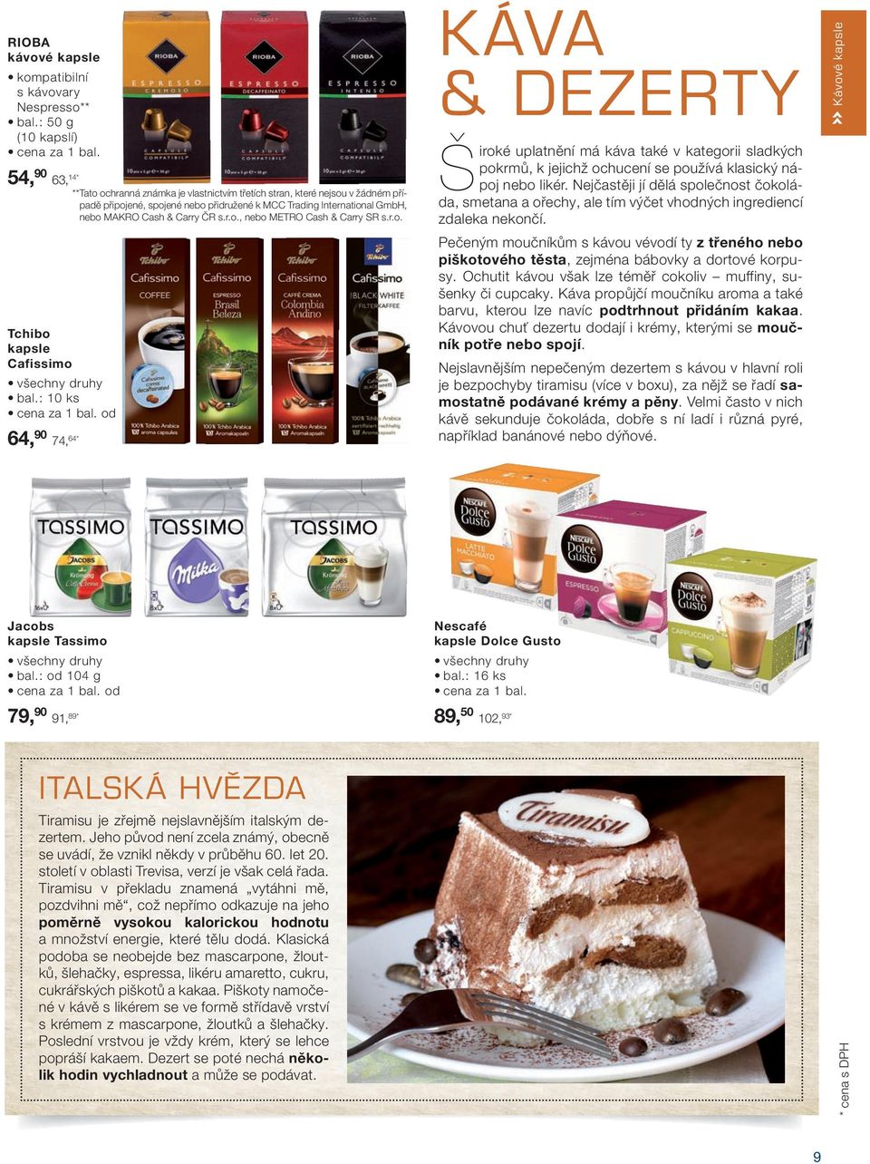 Cash & Carry ČR s.r.o., nebo METRO Cash & Carry SR s.r.o. Tchibo kapsle Cafissimo všechny druhy bal.
