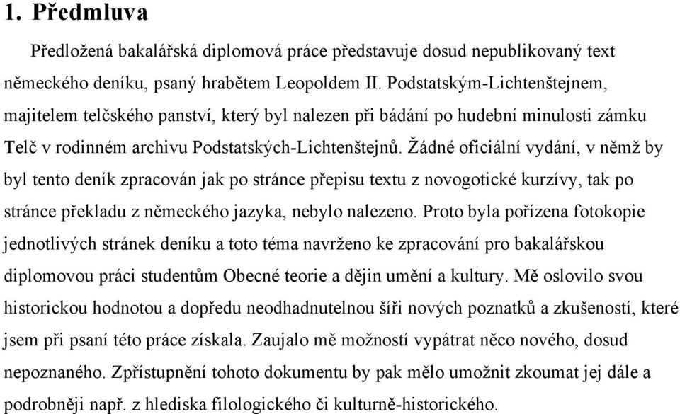 Žádné oficiální vydání, v němž by byl tento deník zpracován jak po stránce přepisu textu z novogotické kurzívy, tak po stránce překladu z německého jazyka, nebylo nalezeno.