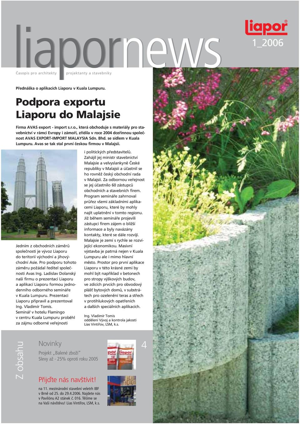 Pro podporu tohoto zámûru poïádal fieditel spoleãnosti Avas Ing. Ladislav Dolansk na i firmu o prezentaci Liaporu a aplikací Liaporu formou jednodenního odborného semináfie v Kuala Lumpuru.