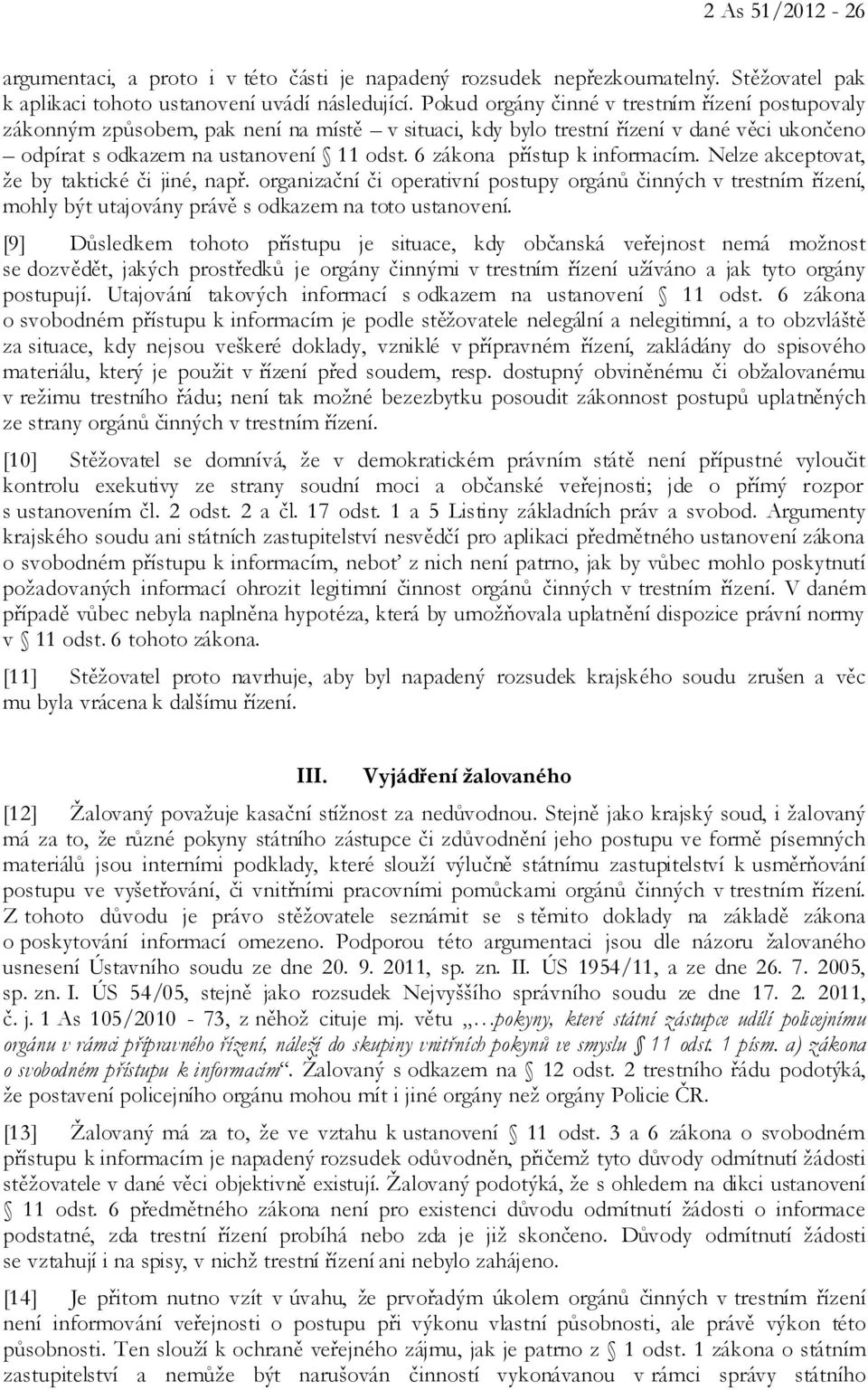 6 zákona přístup k informacím. Nelze akceptovat, že by taktické či jiné, např.