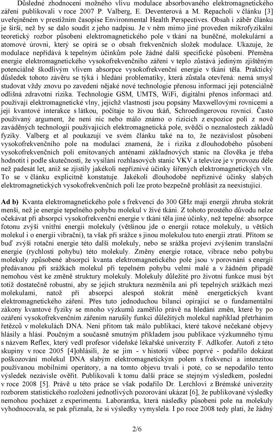 Je v něm mimo jiné proveden mikrofyzikální teoretický rozbor působení elektromagnetického pole v tkáni na buněčné, molekulární a atomové úrovni, který se opírá se o obsah frekvenčních složek modulace.