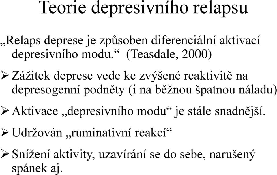 (Teasdale, 2000) Záţitek deprese vede ke zvýšené reaktivitě na depresogenní podněty