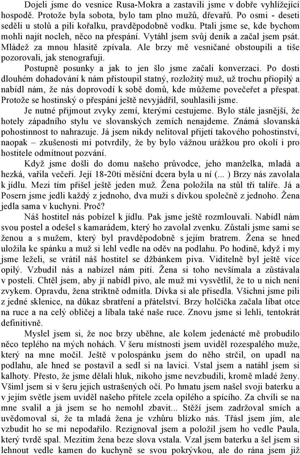 Ale brzy mě vesničané obstoupili a tiše pozorovali, jak stenografuji. Postupně posunky a jak to jen šlo jsme začali konverzaci.