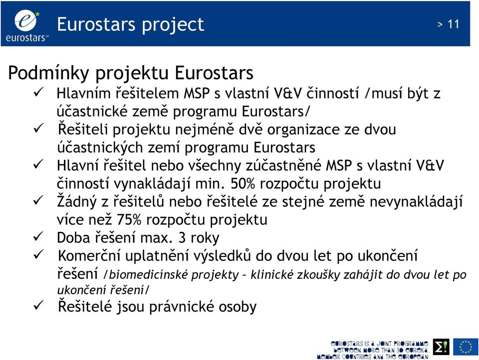 50% rozpočtu projektu Žádný z řešitelů nebo řešitelé ze stejné země nevynakládají více než 75% rozpočtu projektu Doba řešení max.