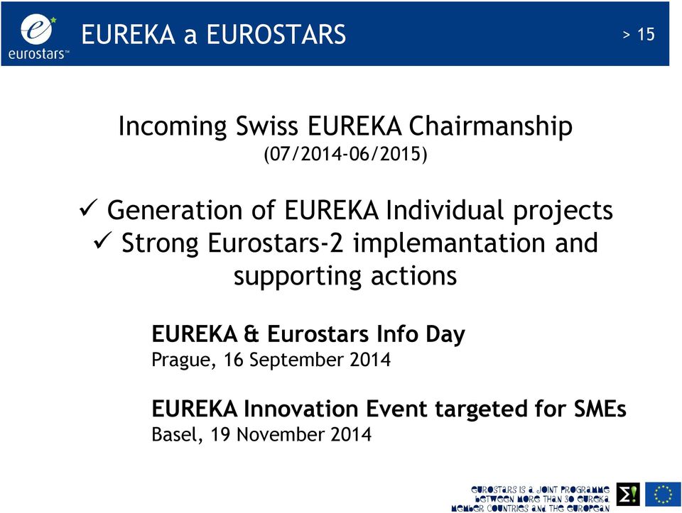 Eurostars Info Day Prague, 16 September 2014 EUREKA Innovation Event targeted for SMEs Basel, 19