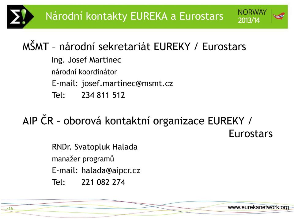 cz Tel: 234 811 512 AIP ČR oborová kontaktní organizace EUREKY / Eurostars