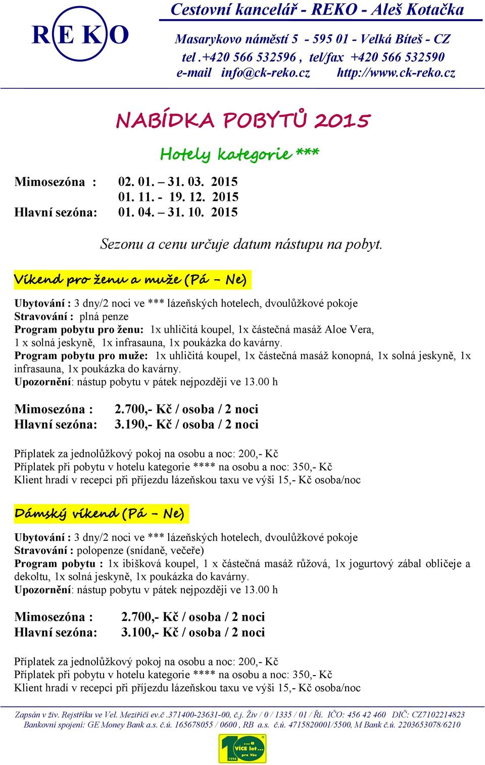 Program pobytu pro muže: 1x uhličitá koupel, 1x částečná masáž konopná, 1x solná jeskyně, 1x infrasauna, 1x poukázka do kavárny. Upozornění: nástup pobytu v pátek nejpozději ve 13.00 h 2.