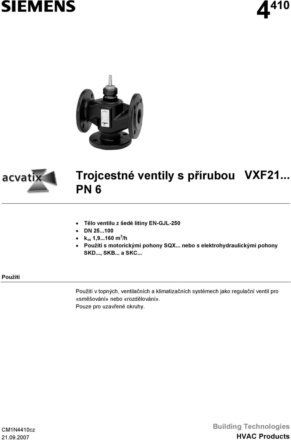 .. Použití Použití v topných, ventilačních a klimatizačních systémech jako regulační ventil pro