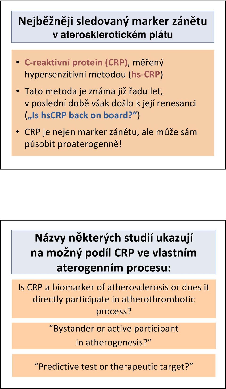 ) CRP je nejen markerzánětu, ale může sám působit proaterogenně!