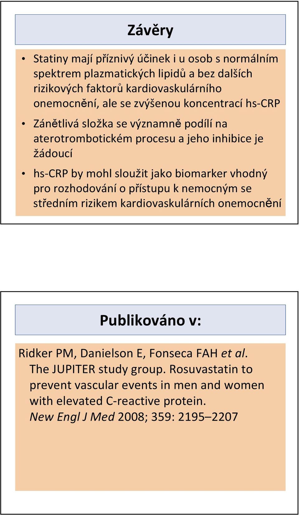 jako biomarkervhodný pro rozhodovánío přístupu k nemocným se středním rizikem kardiovaskulárních onemocnění Publikováno v: RidkerPM, DanielsonE,