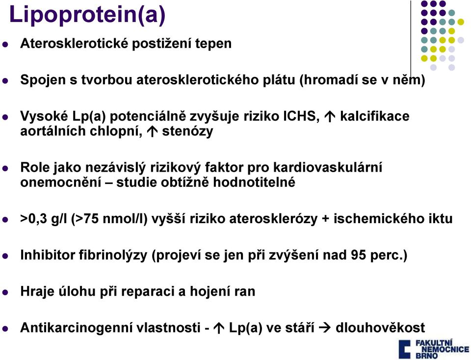 onemocnění studie obtížně hodnotitelné >0,3 g/l (>75 nmol/l) vyšší riziko aterosklerózy + ischemického iktu Inhibitor fibrinolýzy