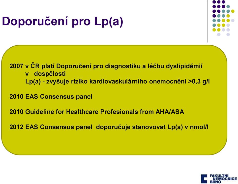 onemocnění >0,3 g/l 2010 EAS Consensus panel 2010 Guideline for Healthcare