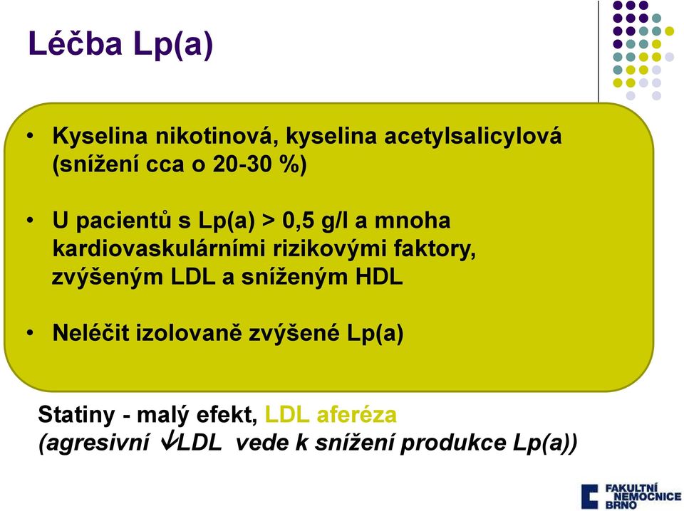 rizikovými faktory, zvýšeným LDL a sníženým HDL Neléčit izolovaně zvýšené