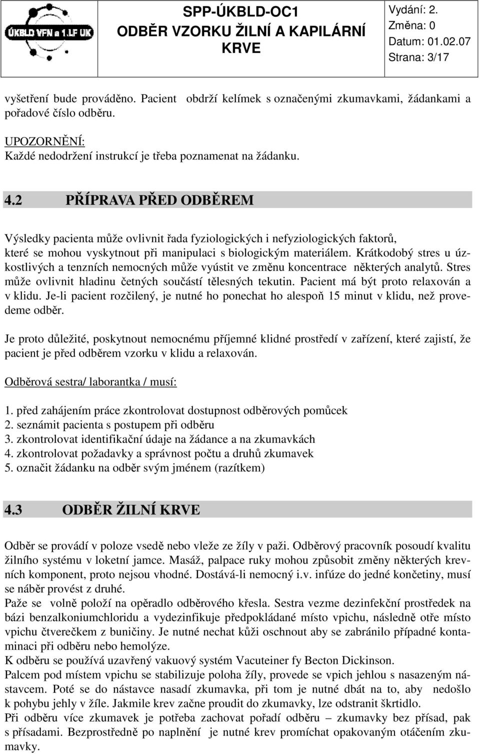 Krátkodobý stres u úzkostlivých a tenzních nemocných může vyústit ve změnu koncentrace některých analytů. Stres může ovlivnit hladinu četných součástí tělesných tekutin.