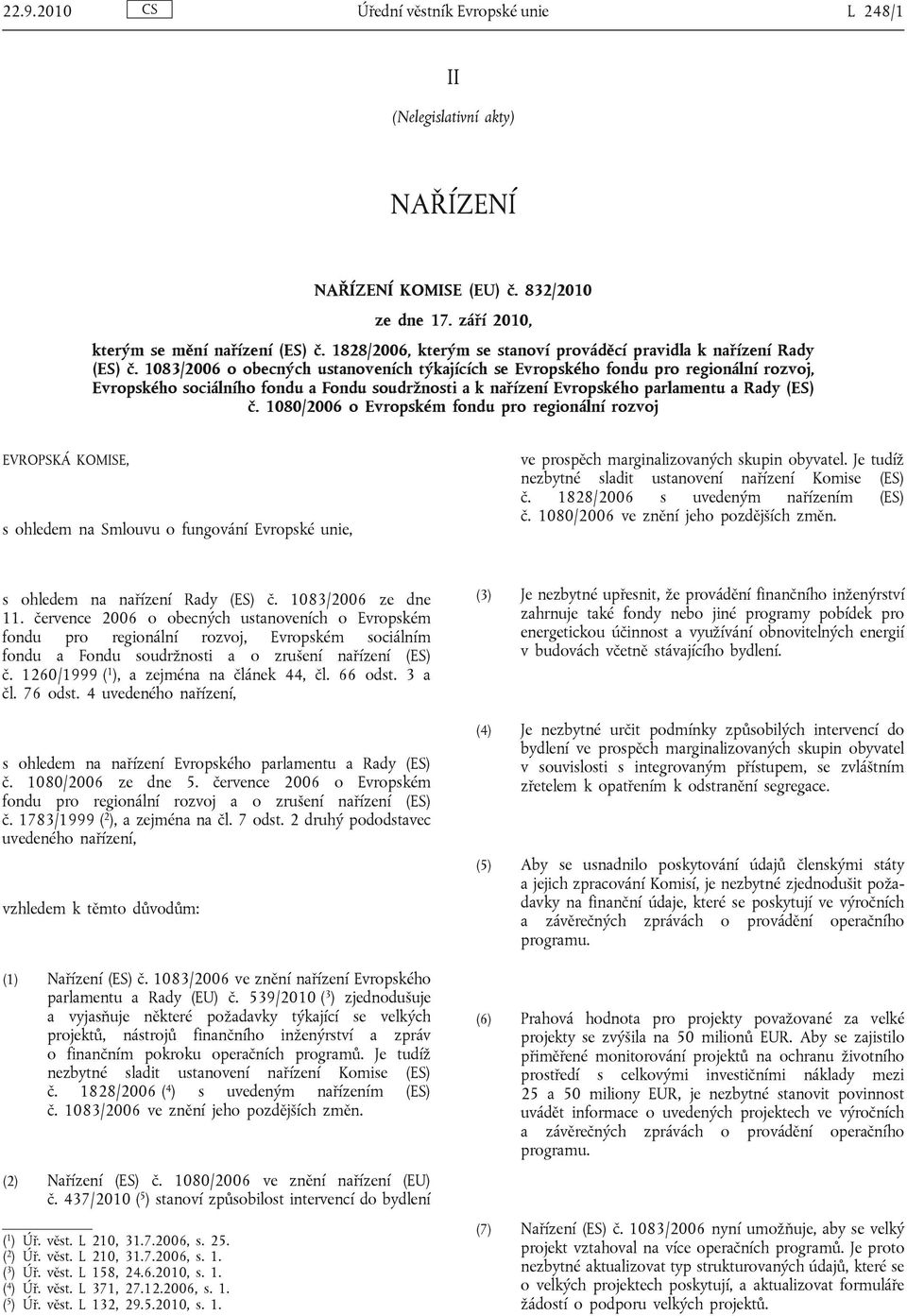 1083/2006 o obecných ustanoveních týkajících se Evropského fondu pro regionální rozvoj, Evropského sociálního fondu a Fondu soudržnosti a k nařízení Evropského parlamentu a Rady (ES) č.