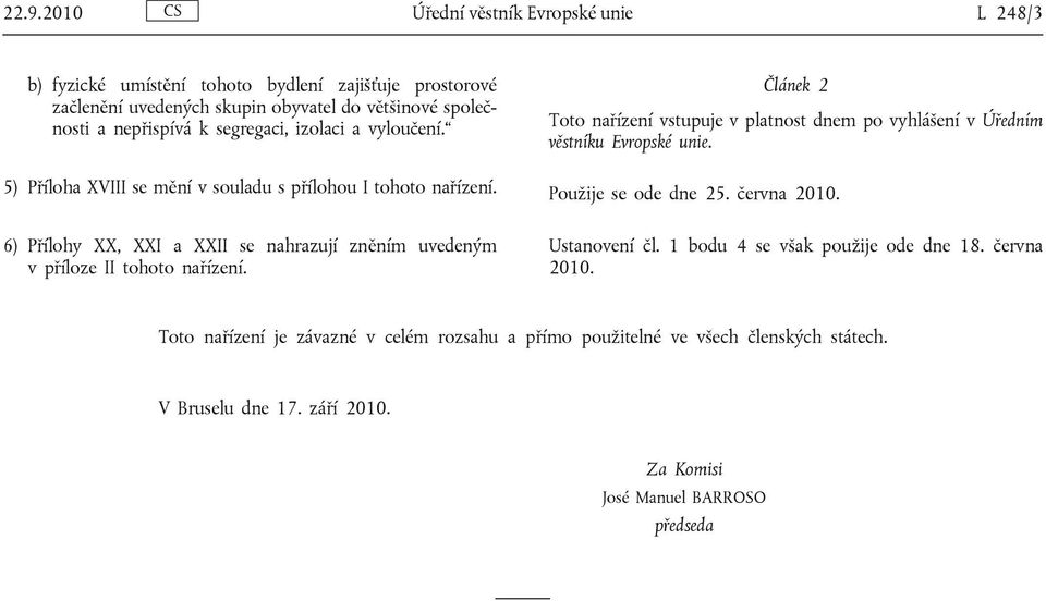 6) Přílohy XX, XXI a XXII se nahrazují zněním uvedeným v příloze II tohoto nařízení.