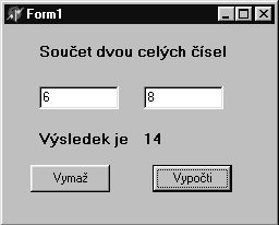 Do dvou editační polí zadejte dvě celá čísla. Tlačítkem Vypočti zobrazte součet pomocí Label. Tlačítkem Vymaž vymažte zadání i výsledek. Číslo je v editačním poli zadáno jako řetězec.