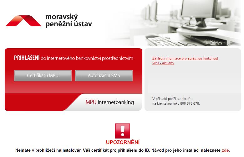 4.2. Přihlášení pomocí certifikátu Dle Obchodních podmínek pro poskytování služby MPU internetbanking nejsou již nové klientské certifikáty poskytovány.