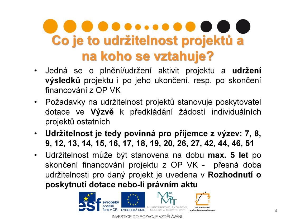 Udržitelnost projektů by bylo možné definovat jako plnění aktivit projektu či udržení výsledků projektu i po jeho ukončení, resp. po skončení financování z OP VK.