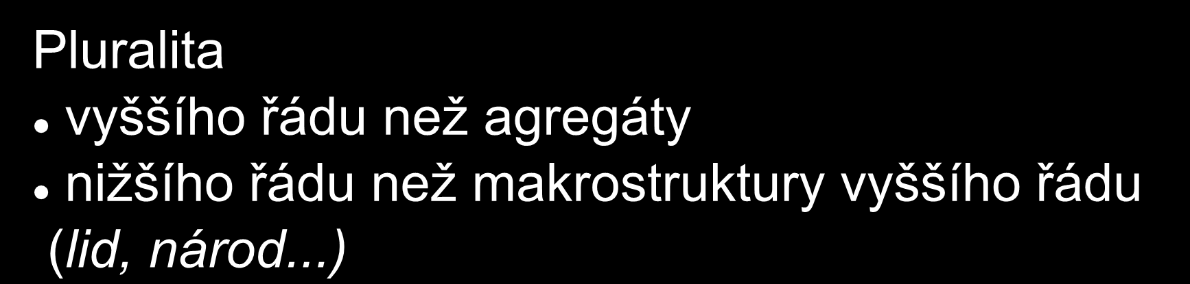 Vymezení sociální skupiny Pluralita vyššího řádu než agregáty nižšího řádu než makrostruktury vyššího