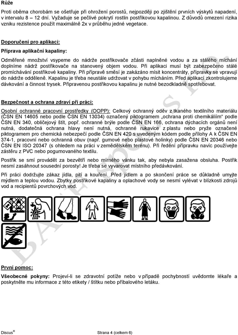 Doporučení pro aplikaci: Příprava aplikační kapaliny: Odměřené množství vsypeme do nádrže postřikovače zčásti naplněné vodou a za stálého míchání doplníme nádrž postřikovače na stanovený objem vodou.