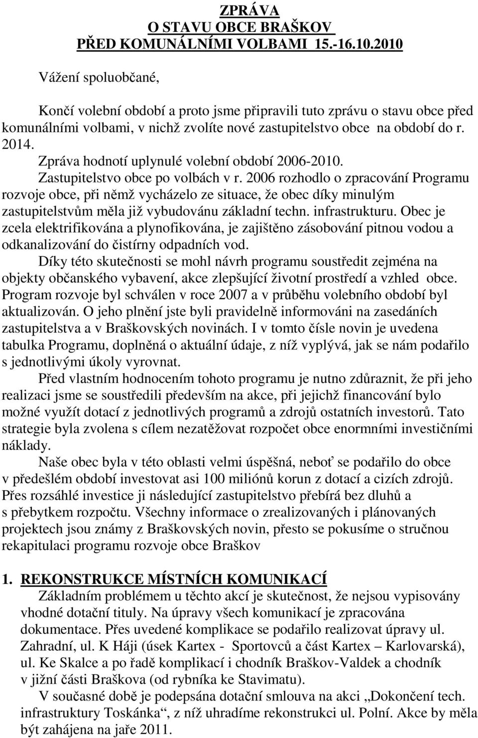 Zpráva hodnotí uplynulé volební období 2006-2010. Zastupitelstvo obce po volbách v r.